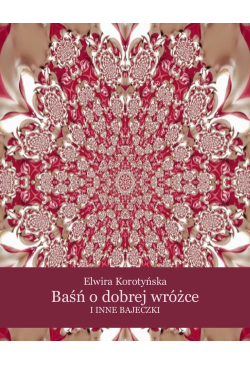Baśń o dobrej wróżce i inne...