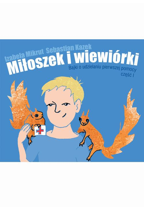 Miłoszek i wiewiórki 1 Bajki o udzielaniu pierwszej pomocy