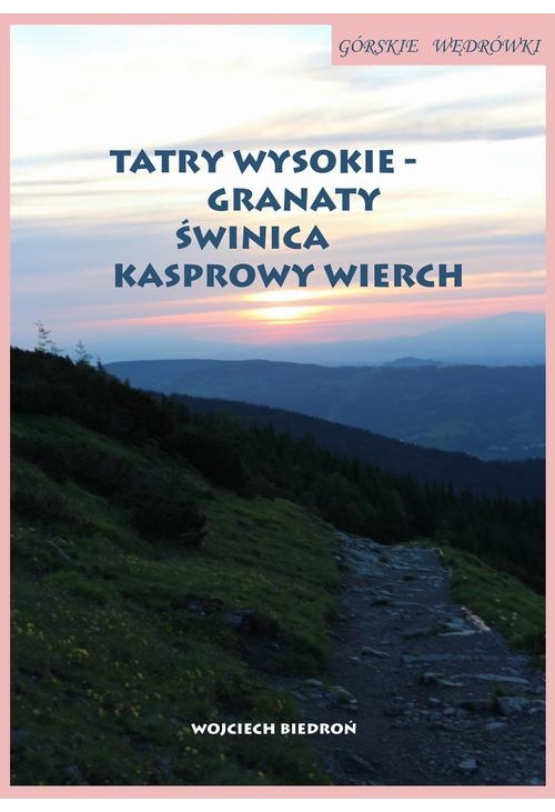 Górskie wędrówki Tatry Wysokie – Granaty Świnica Kasprowy Wierch