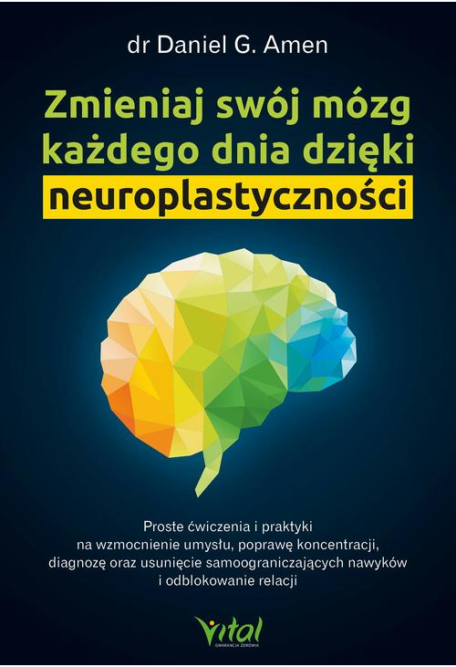 Zmieniaj swój mózg każdego dnia dzięki neuroplastyczności