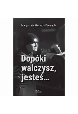 Dopóki walczysz, jesteś…