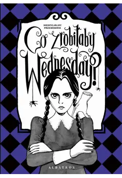 "CO ZROBIŁABY WEDNESDAY?...