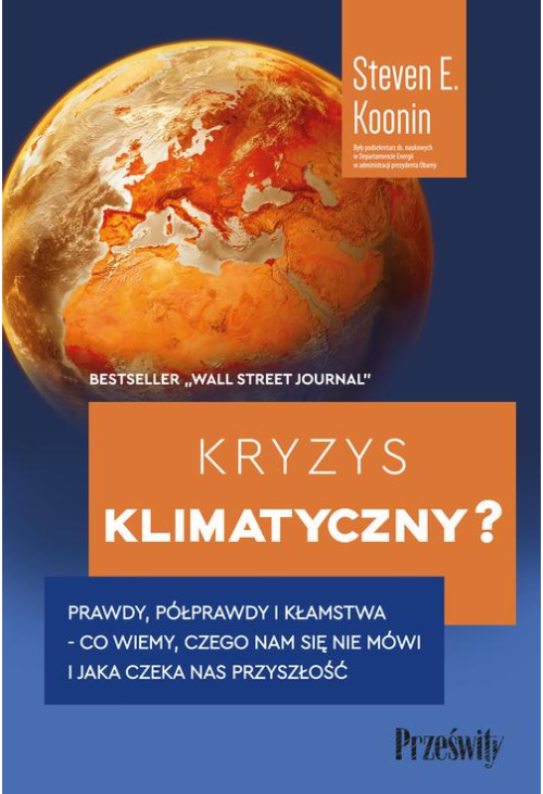 Kryzys klimatyczny? Prawdy, półprawdy i kłamstwa - co wiemy, czego nam się nie mówi i jaka naprawdę czeka nas przyszłość...