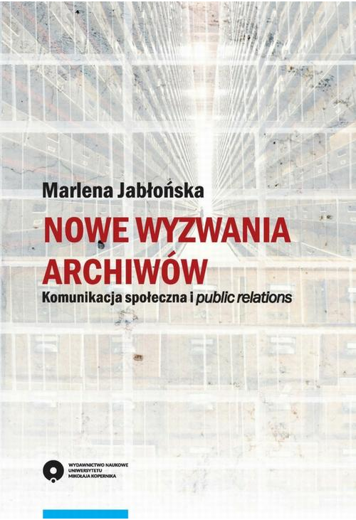 Nowe wyzwania archiwów. Komunikacja społeczna i public relations