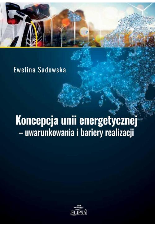 Koncepcja unii energetycznej - uwarunkowania i bariery realizacji