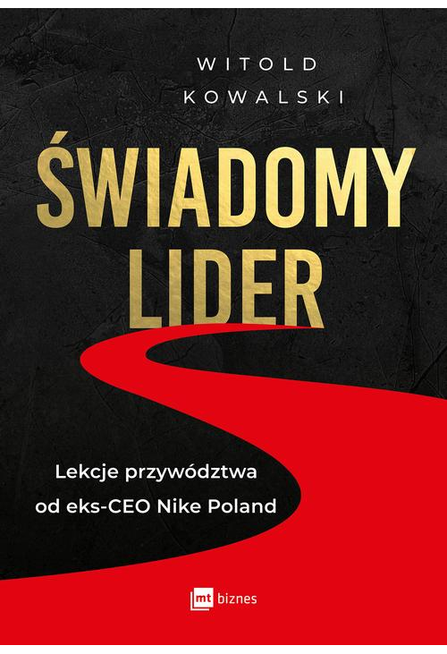 Świadomy lider. Lekcje przywództwa od eks-CEO Nike Poland