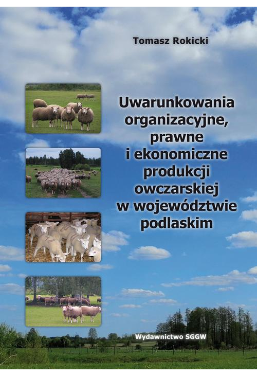 Uwarunkowania organizacyjne, prawne i ekonomiczne produkcji owczarskiej w województwie podlaskim