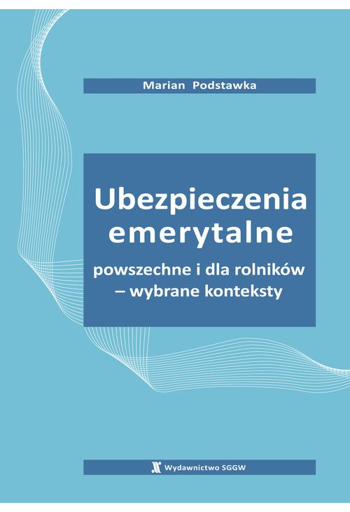 Ubezpieczenia emerytalne powszechne i dla rolników – wybrane konteksty