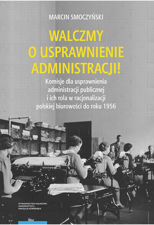 Walczmy o usprawnienie administracji! Komisje dla usprawnienia administracji publicznej i ich rola w racjonalizacji polskiej...