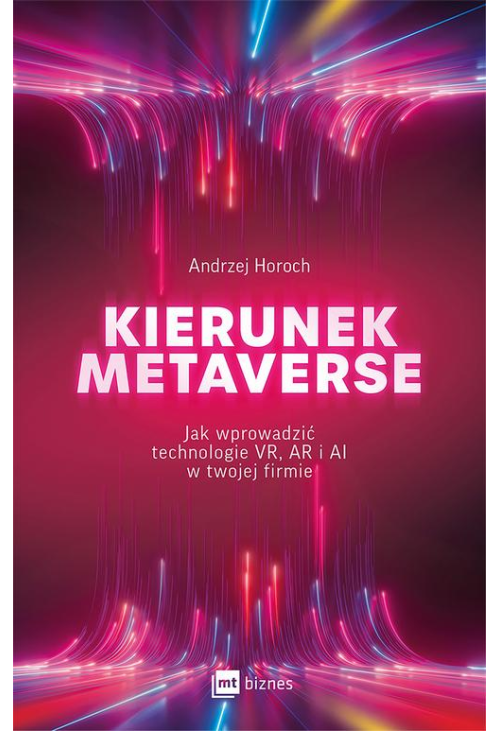 Kierunek metaverse. Jak wprowadzić technologie VR, AR i AI w twojej firmie