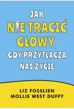 Jak nie tracić głowy, gdy...