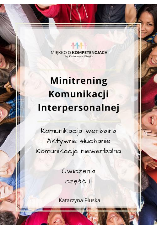 Minitrening Komunikacji Interpersonalnej. 15 ćwiczeń grupowych z omówieniem. Część II