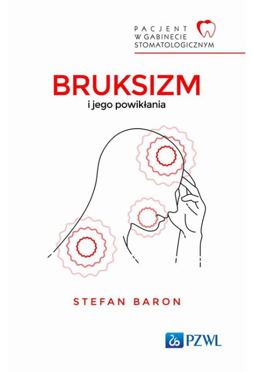 Pacjent w Gabinecie Stomatologicznym Bruksizm i jego powikłania