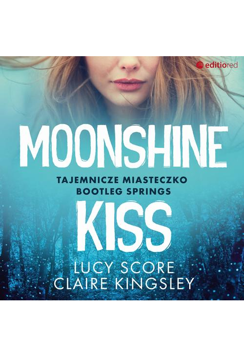 Moonshine Kiss. Tajemnicze miasteczko Bootleg Springs