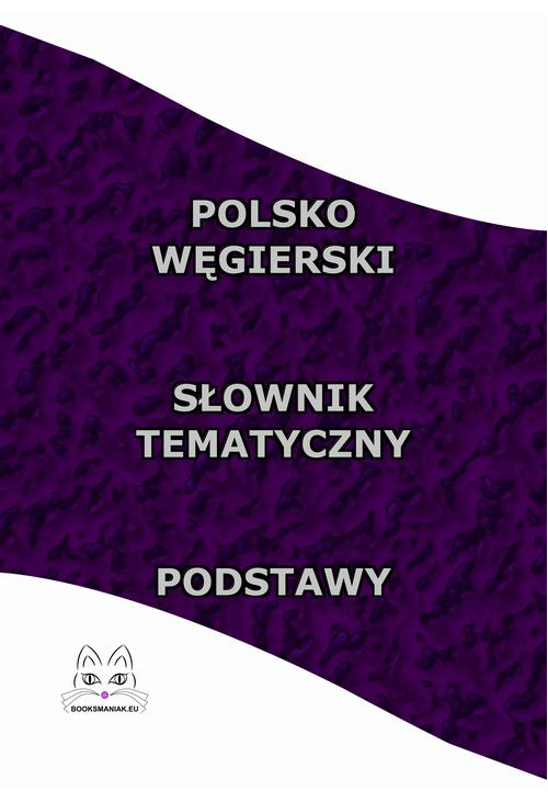 Polsko Węgierski Słownik Tematyczny Podstawy