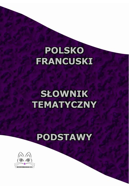 Polsko Francuski Słownik Tematyczny Podstawy