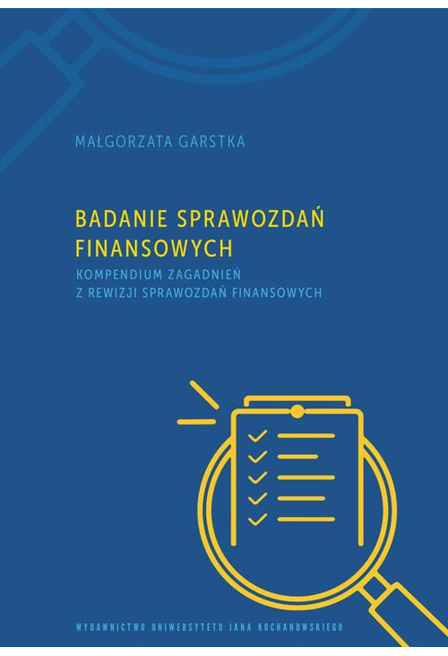 Badanie sprawozdań finansowych. Kompendium zagadnień z rewizji sprawozdań finansowych