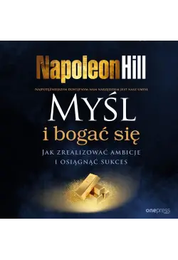 Myśl i bogać się. Jak...