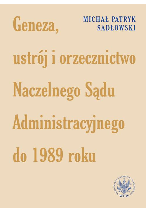 Geneza, ustrój i orzecznictwo Naczelnego Sądu Administracyjnego do 1989 roku