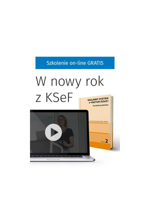 Krajowy System e-Faktur (KSeF). Poradnik podatnika + SZKOLENIE ONLINE