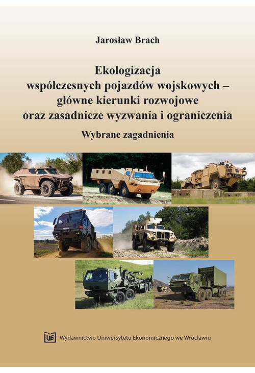 Ekologizacja współczesnych pojazdów wojskowych - główne kierunki rozwojowe oraz zasadnicze wyzwania i ograniczenia. Wybrane ...