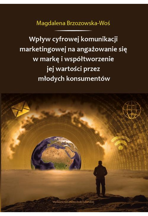 Wpływ cyfrowej komunikacji marketingowej na angażowanie się w markę i współtworzenie jej wartości przez młodych konsumentów...