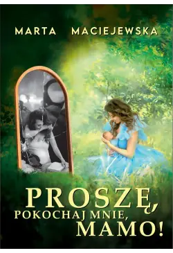 Proszę, pokochaj mnie, mamo!