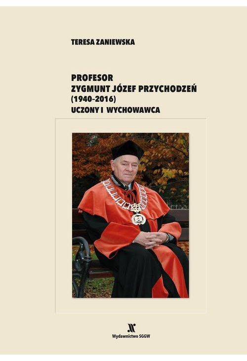 Profesor Zygmunt Józef Przychodzeń (1940-2016). Uczony i wychowawca