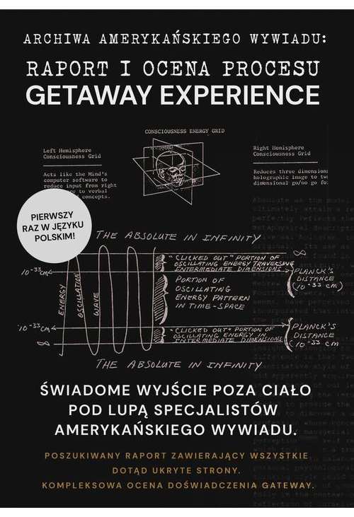 RAPORT I OCENA PROCESU GATEWAY EXPERIENCE. ŚWIADOME WYJŚCIE POZA CIAŁO POD LUPĄ SPECJALISTÓW AMERYKAŃSKIEGO WYWIADU.