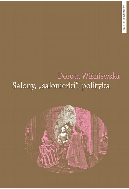 Salony, "salonierki", polityka. Studium porównawcze Paryża i Warszawy w drugiej połowie XVIII wieku