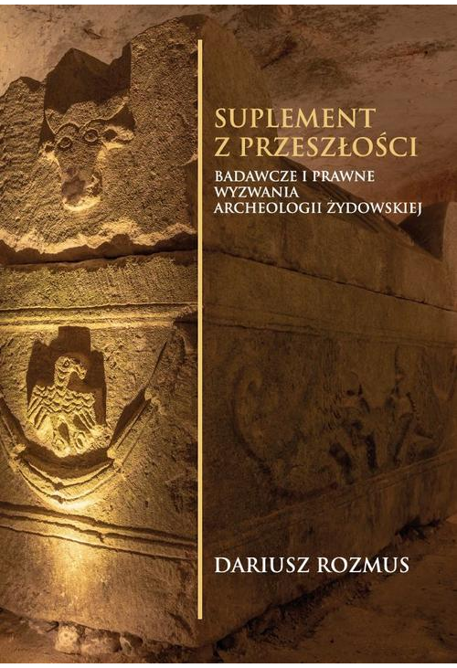 Suplement z przeszłości. Badawcze i prawne wyzwania archeologii żydowskiej