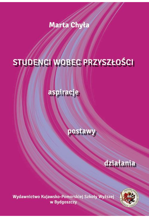 Studenci wobec przyszłości. Aspiracje postawy, działania