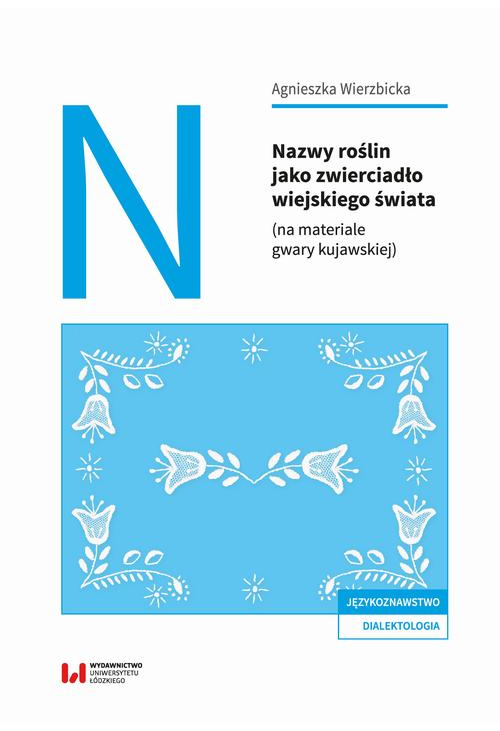 Nazwy roślin jako zwierciadło wiejskiego świata (na materiale gwary kujawskiej)