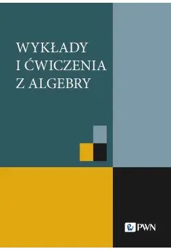 Wykłady i ćwiczenia z algebry