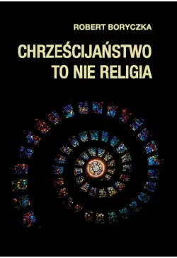 Chrześcijaństwo to nie religia