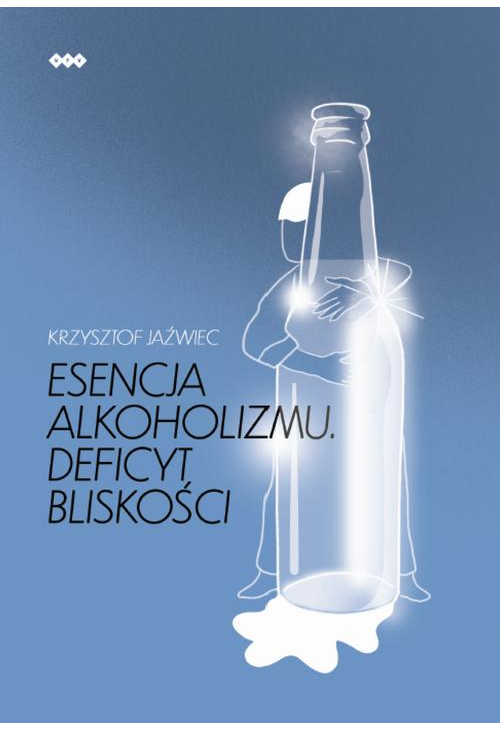 Esencja alkoholizmu. Deficyt bliskości