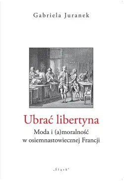 Ubrać libertyna. Moda i...