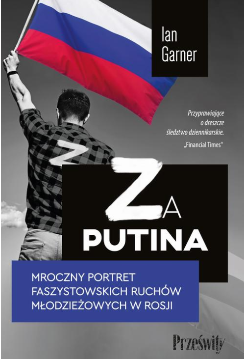 Za Putina. Mroczny portret faszystowskich ruchów młodzieżowych w Rosji