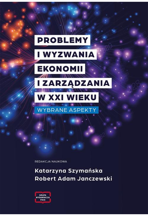 Problemy i wyzwania ekonomii i zarządzania w XXI wieku. Wybrane aspekty