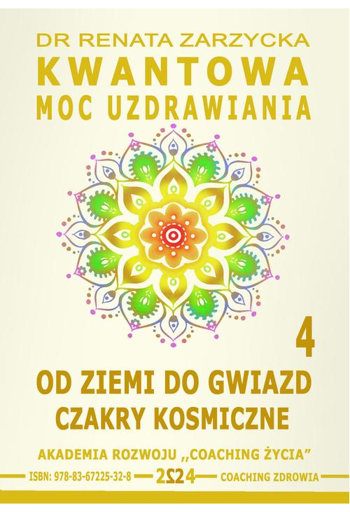 Kwantowa Moc Uzdrawiania. Księga 4. Od Ziemi do Gwiazd. Czakry Kosmiczne