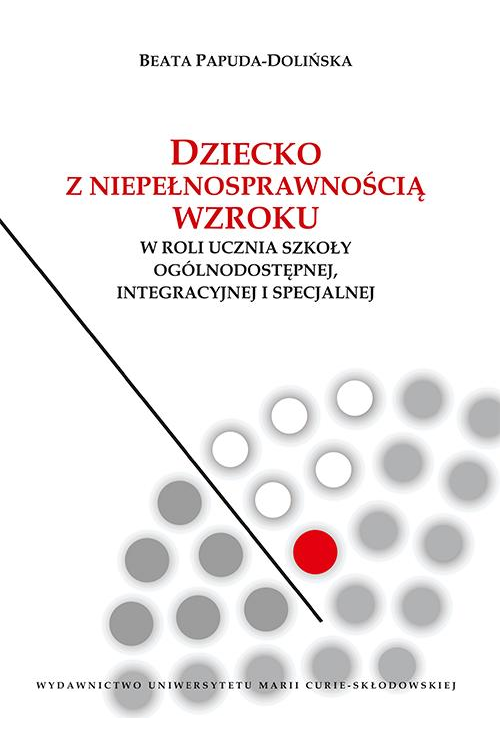 Dziecko z niepełnosprawnością wzroku w roli ucznia szkoły ogólnodostępnej integracyjnej i specjalnej