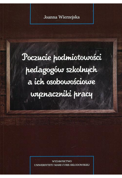 Poczucie podmiotowości pedagogów szkolnych a ich osobowościowe wyznaczniki pracy