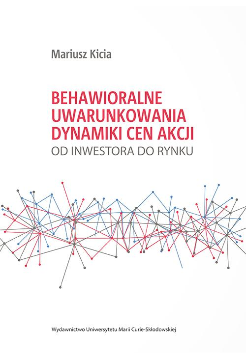 Behawioralne uwarunkowania dynamiki cen akcji. Od inwestora do rynku