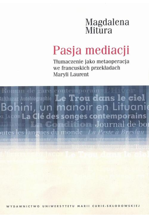 Pasja mediacji. Tłumaczenie jako metaoperacja we francuskich przekładach Maryli Laurent