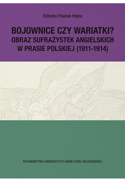 Bojownice czy wariatki? Obraz sufrażystek angielskich w prasie polskiej (1911-1914)