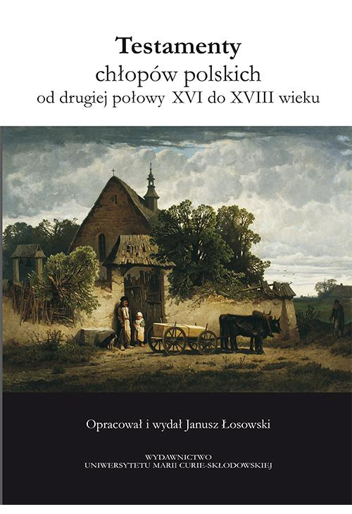 Testamenty chłopów polskich od drugiej połowy XVI do XVIII wieku