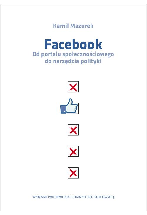 Facebook Od portalu społecznościowego do narzędzia polityki