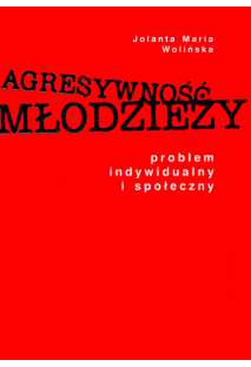 Agresywność młodzieży. Problem indywidualny i społeczny