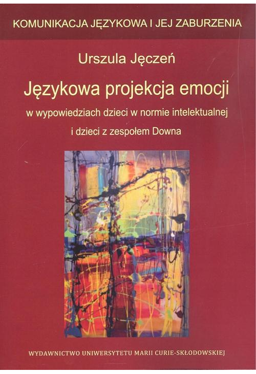 Językowa projekcja emocji w wypowiedziach dzieci w normie intelektualnej i dzieci z zespołem Downa