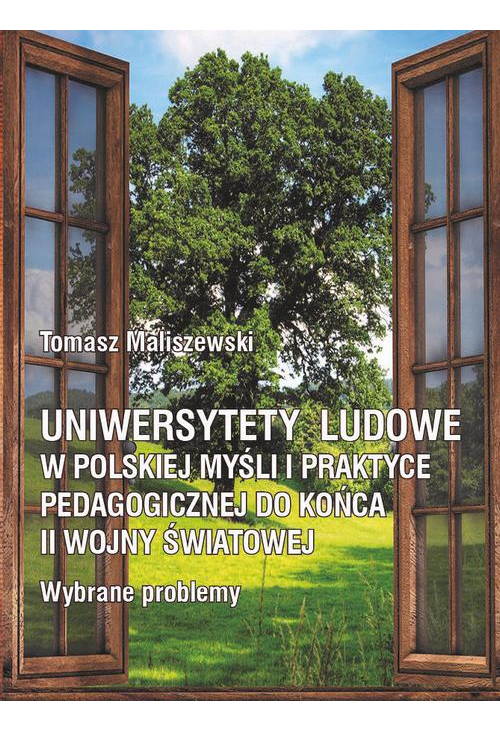 Uniwersytety ludowe w polskiej myśli i praktyce pedagogicznej do końca II wojny światowej. Wybrane problemy